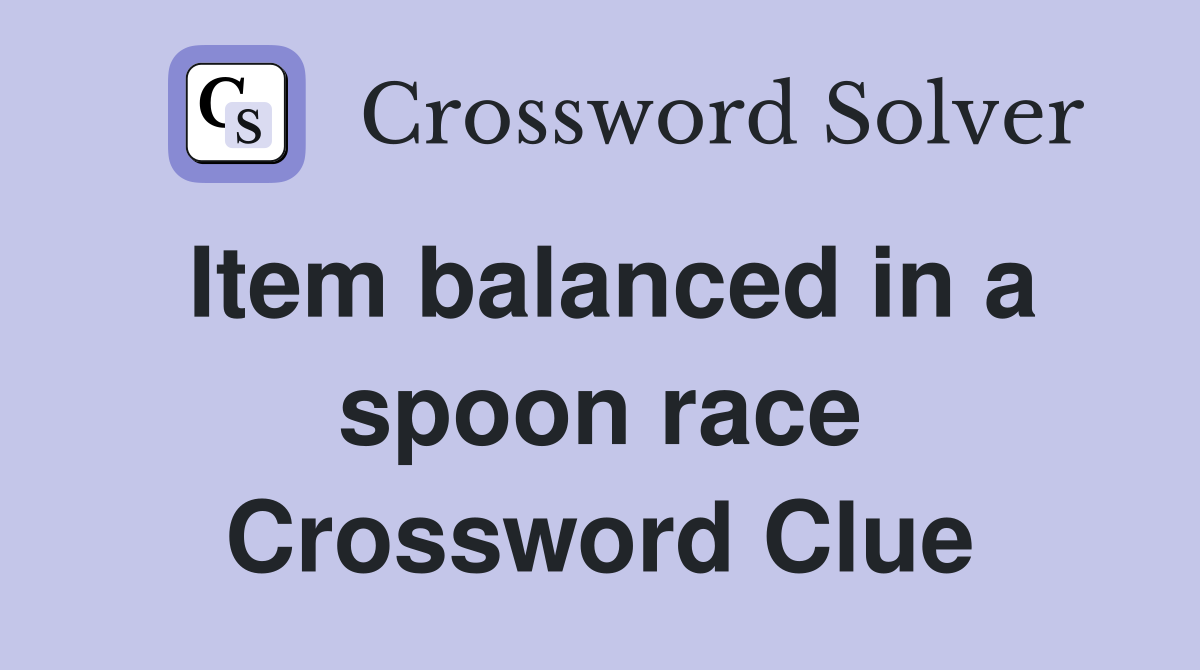 Item balanced in a spoon race Crossword Clue