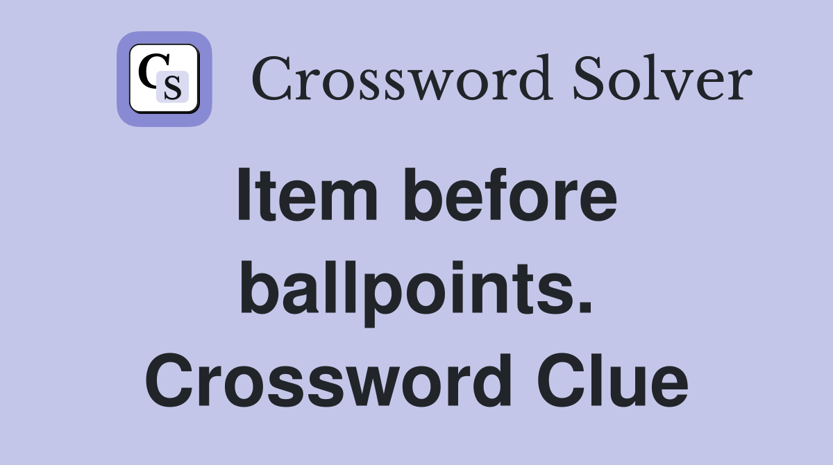 Item before ballpoints. Crossword Clue