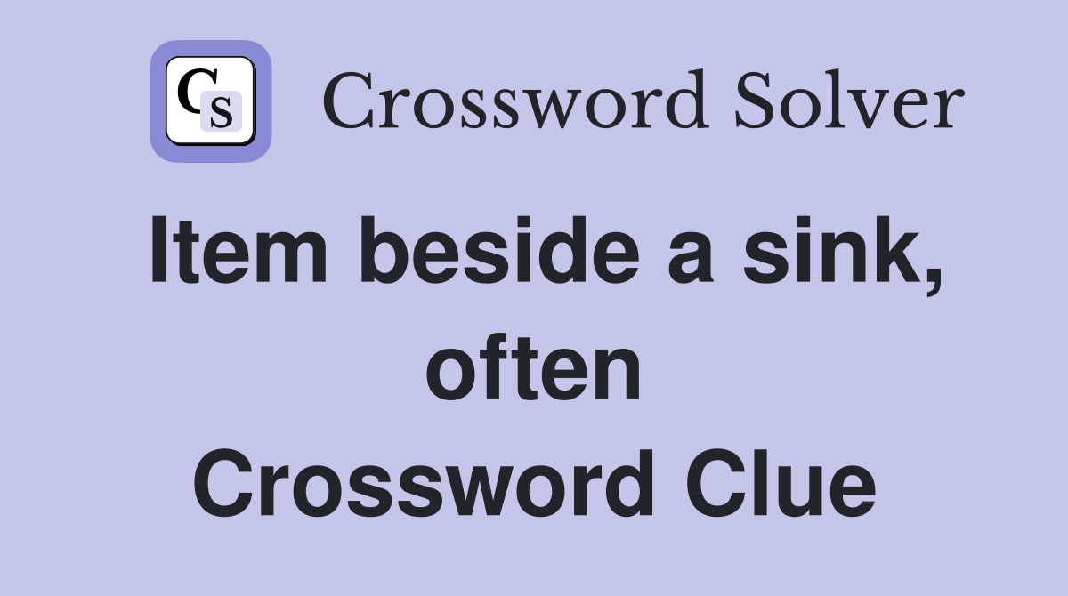 Item beside a sink, often Crossword Clue