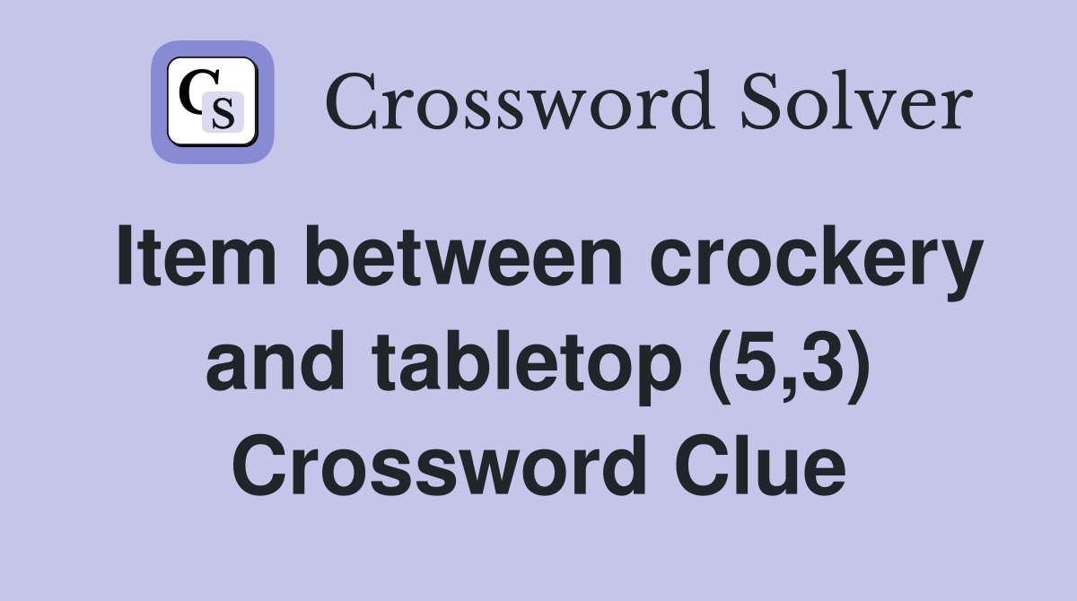 Item between crockery and tabletop (5,3) Crossword Clue