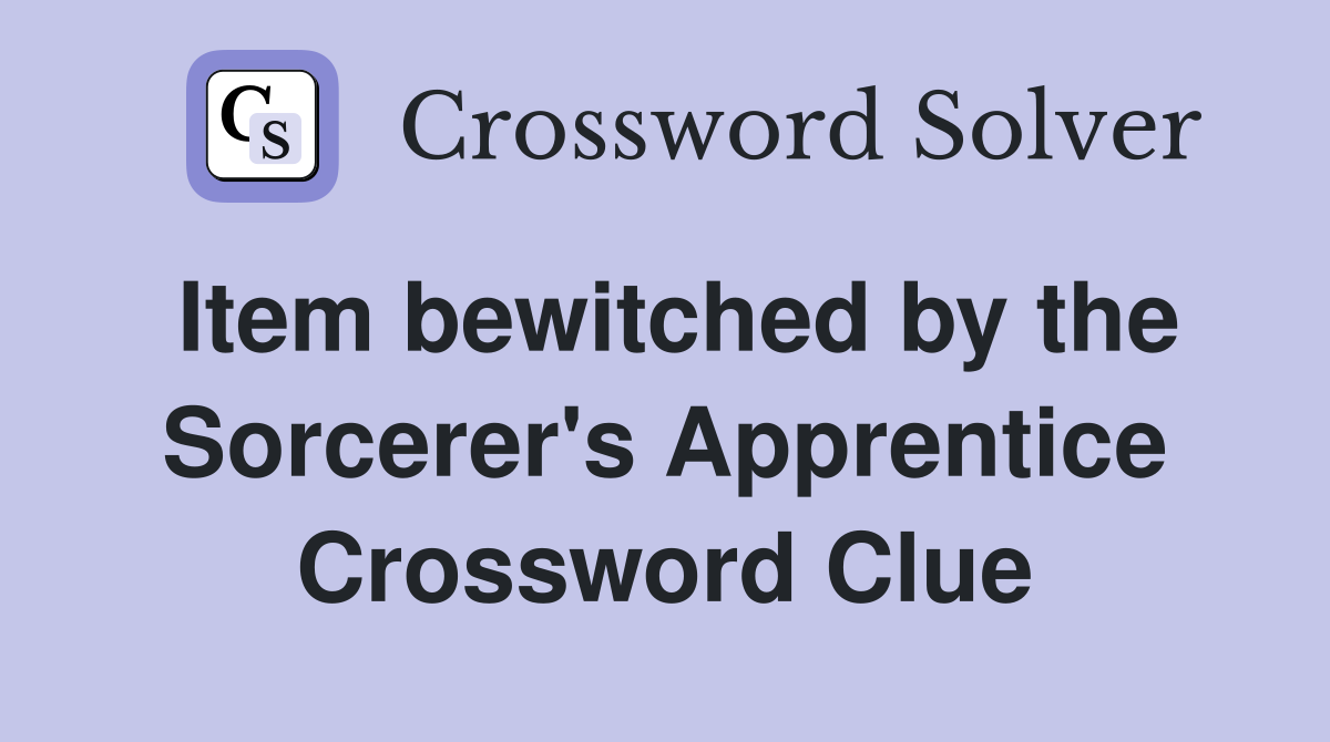 Item bewitched by the Sorcerer's Apprentice Crossword Clue
