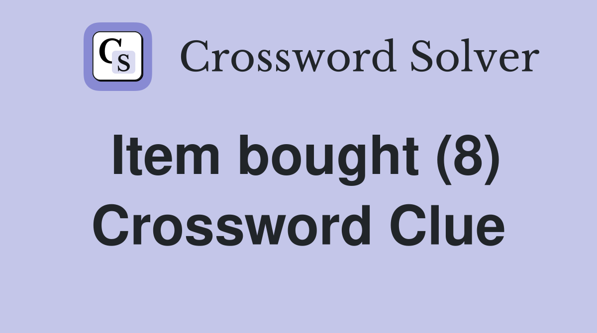 Item bought (8) Crossword Clue