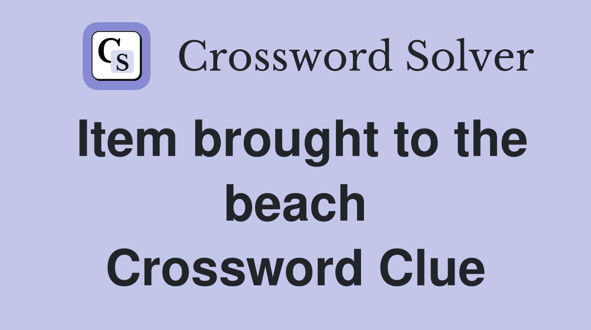Item brought to the beach Crossword Clue
