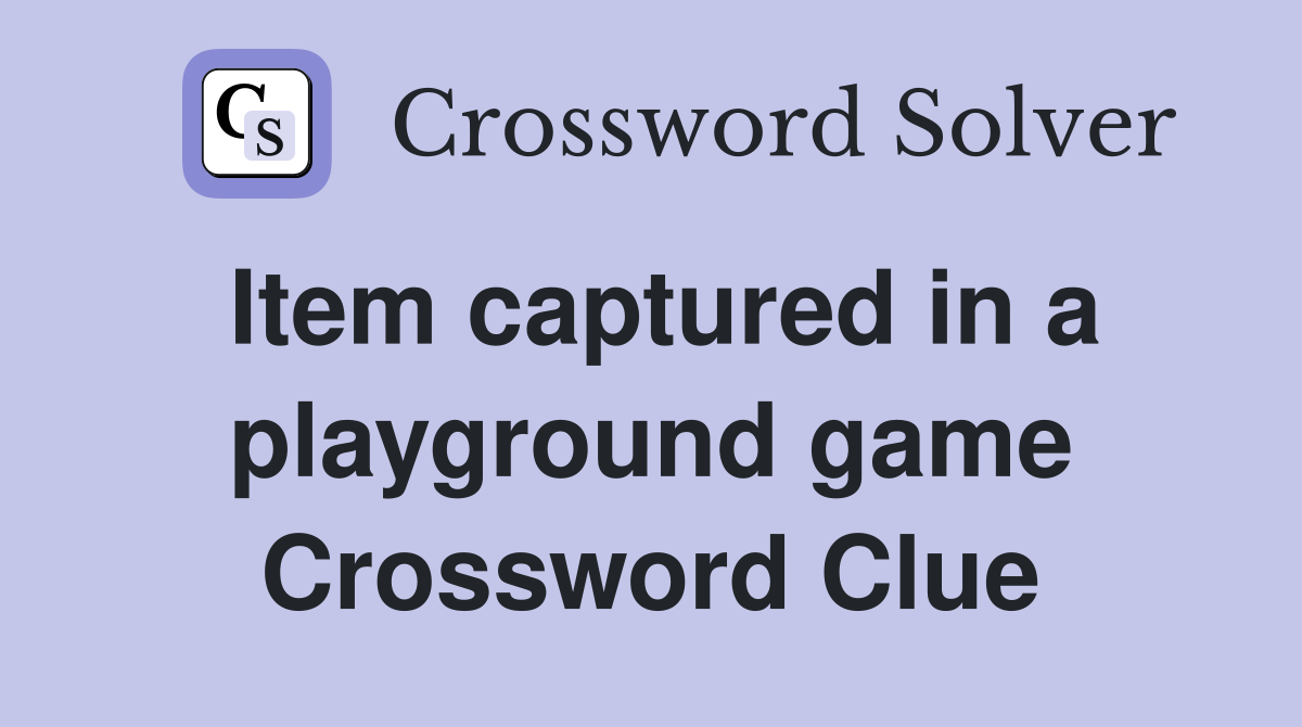 Item captured in a playground game Crossword Clue