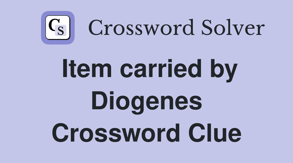 Item carried by Diogenes Crossword Clue