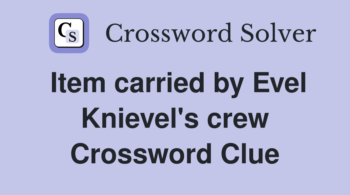 Item carried by Evel Knievel's crew Crossword Clue