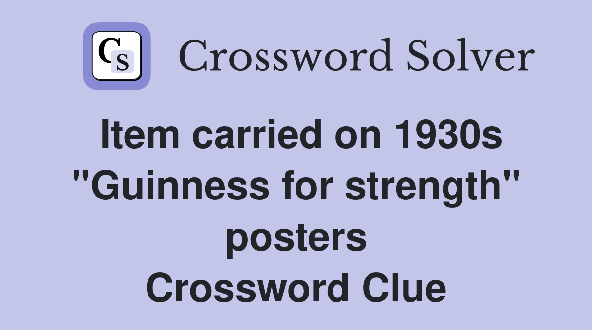 Item carried on 1930s "Guinness for strength" posters Crossword Clue