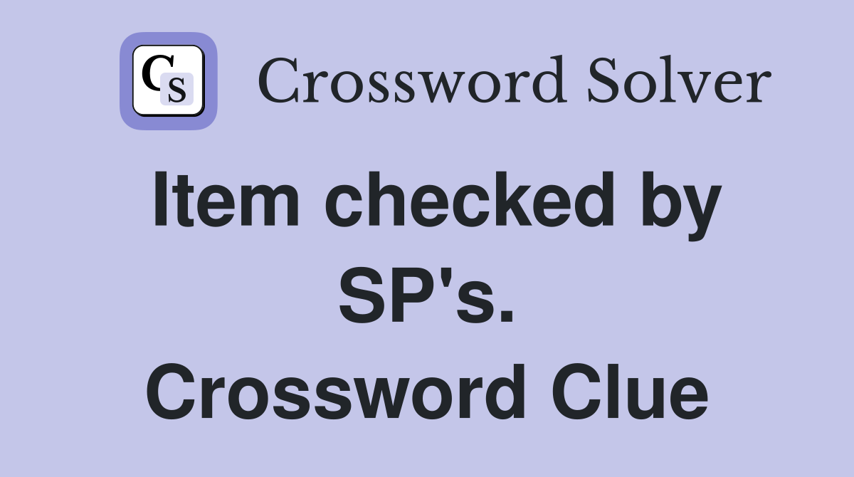Item checked by SP's. Crossword Clue