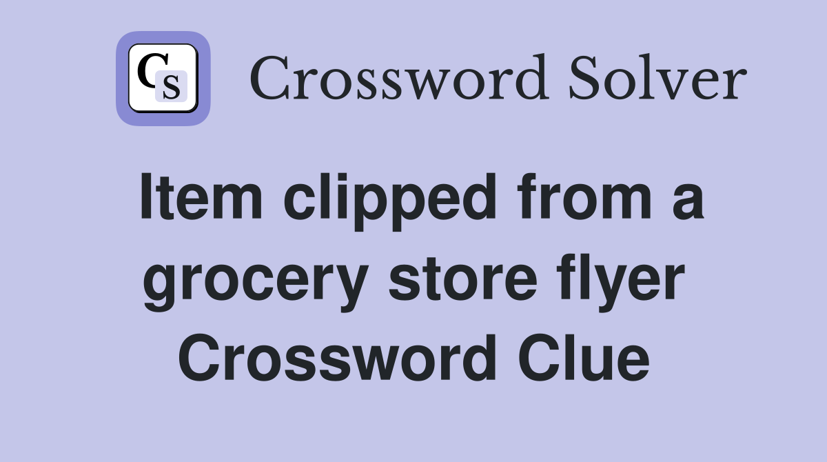 Item clipped from a grocery store flyer Crossword Clue