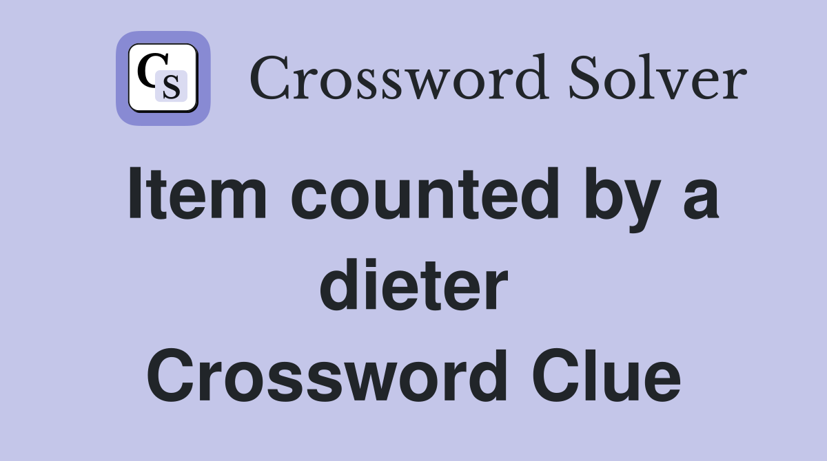 Item counted by a dieter Crossword Clue
