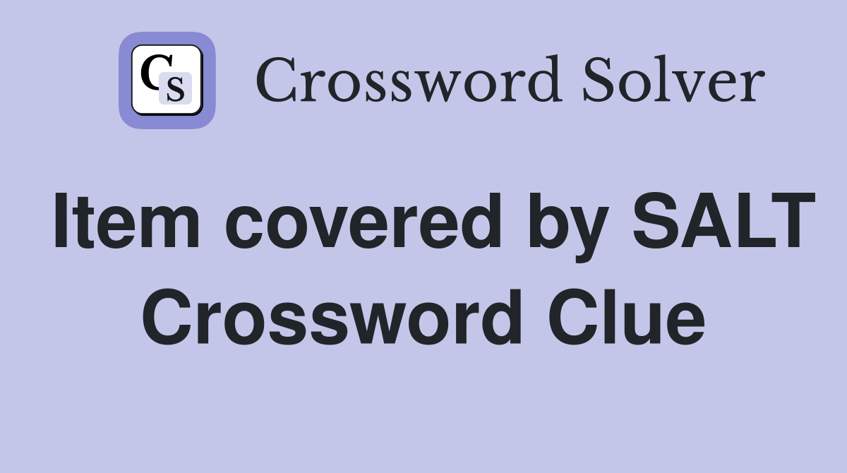 Item covered by SALT Crossword Clue