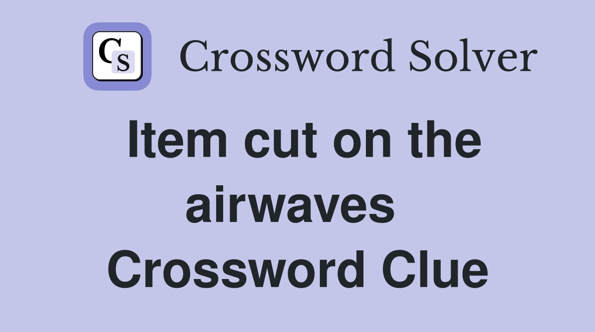 Item cut on the airwaves  Crossword Clue