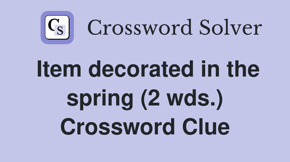 Item decorated in the spring (2 wds.) Crossword Clue