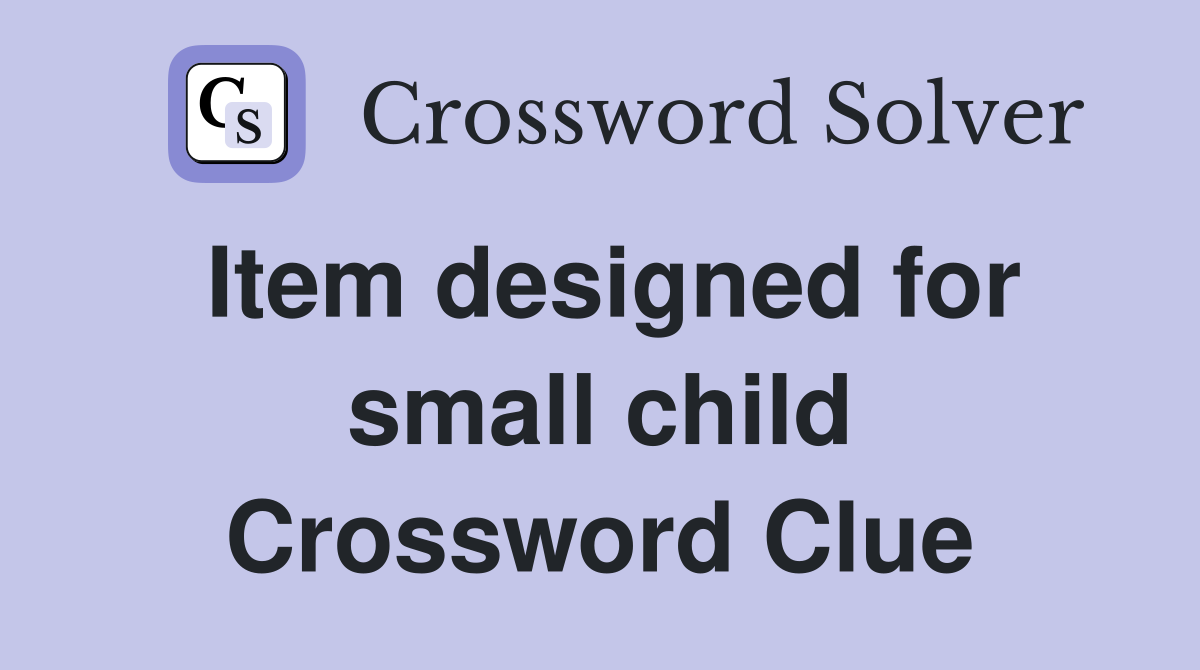 Item designed for small child Crossword Clue