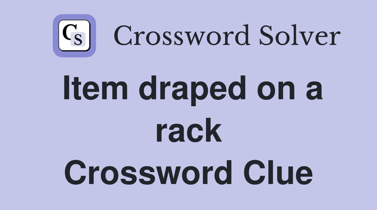 Item draped on a rack Crossword Clue