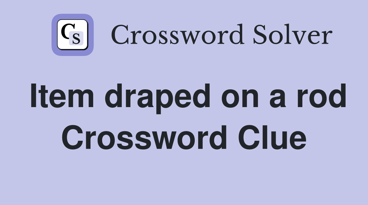 Item draped on a rod Crossword Clue