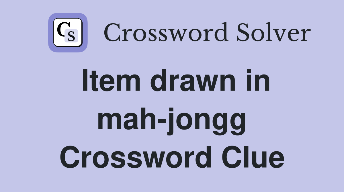 Item drawn in mah-jongg Crossword Clue