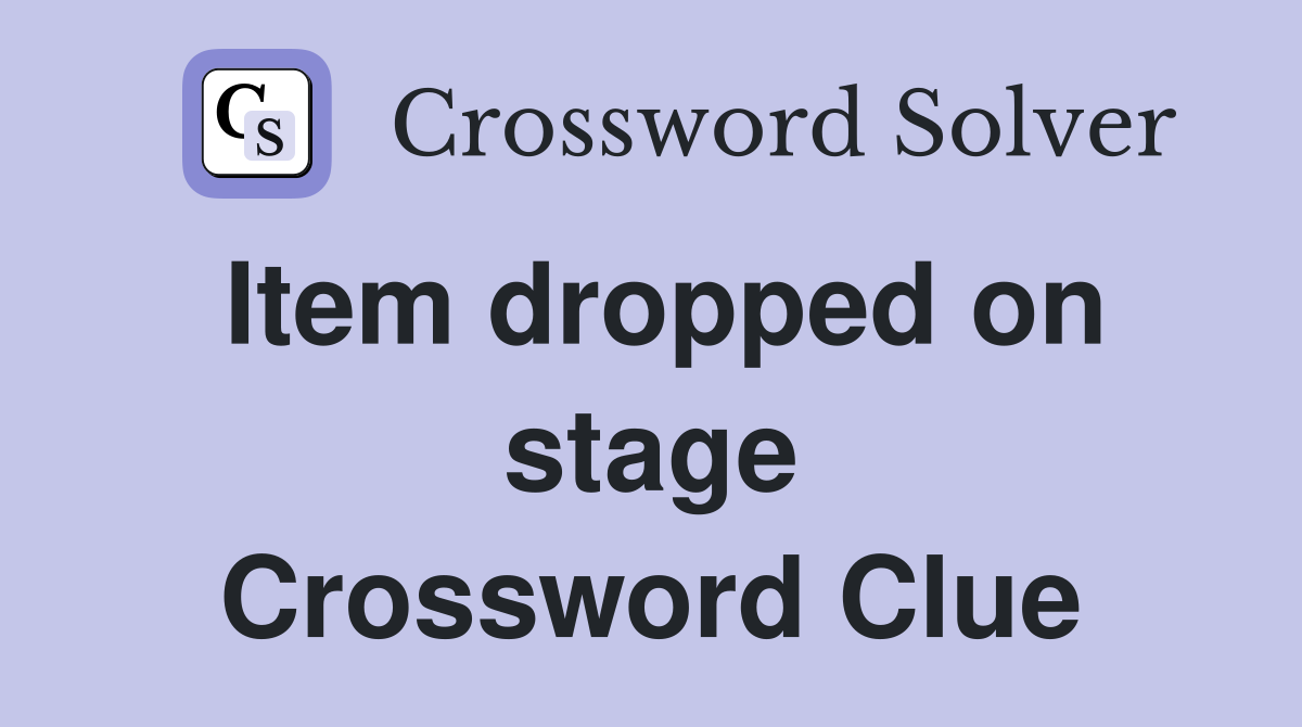 Item dropped on stage Crossword Clue