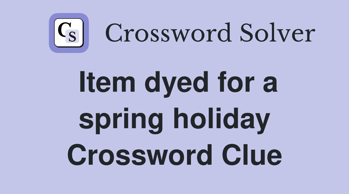 Item dyed for a spring holiday Crossword Clue