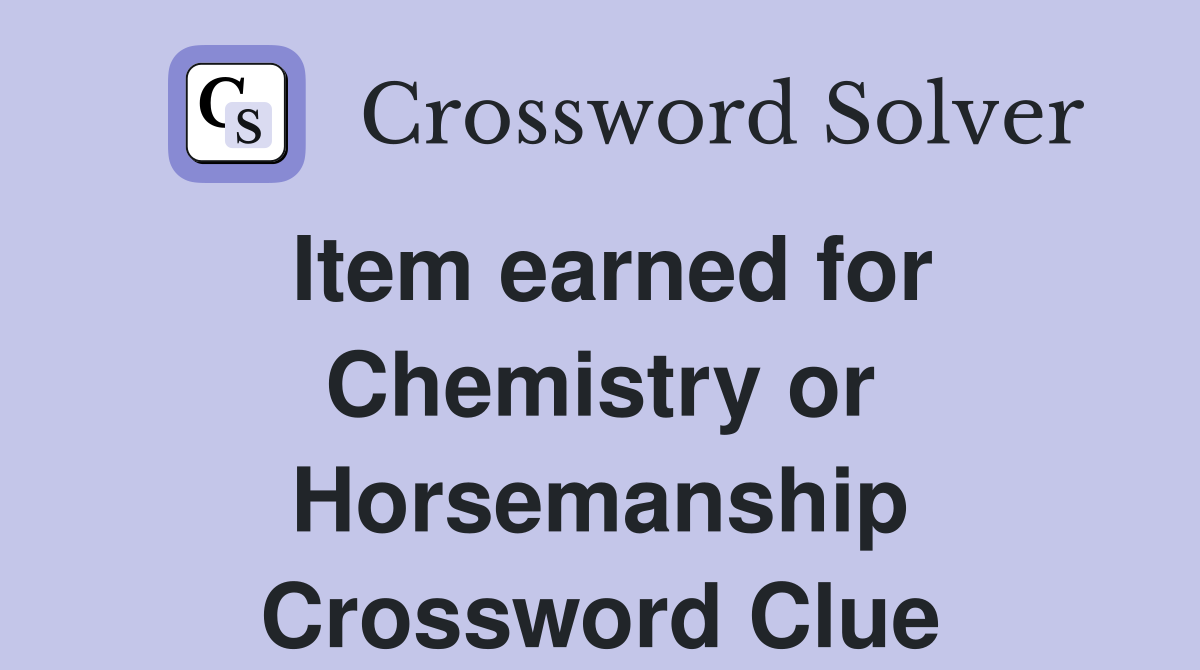 Item earned for Chemistry or Horsemanship Crossword Clue