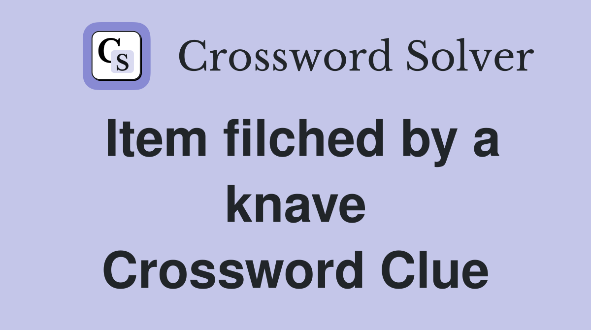 Item filched by a knave Crossword Clue