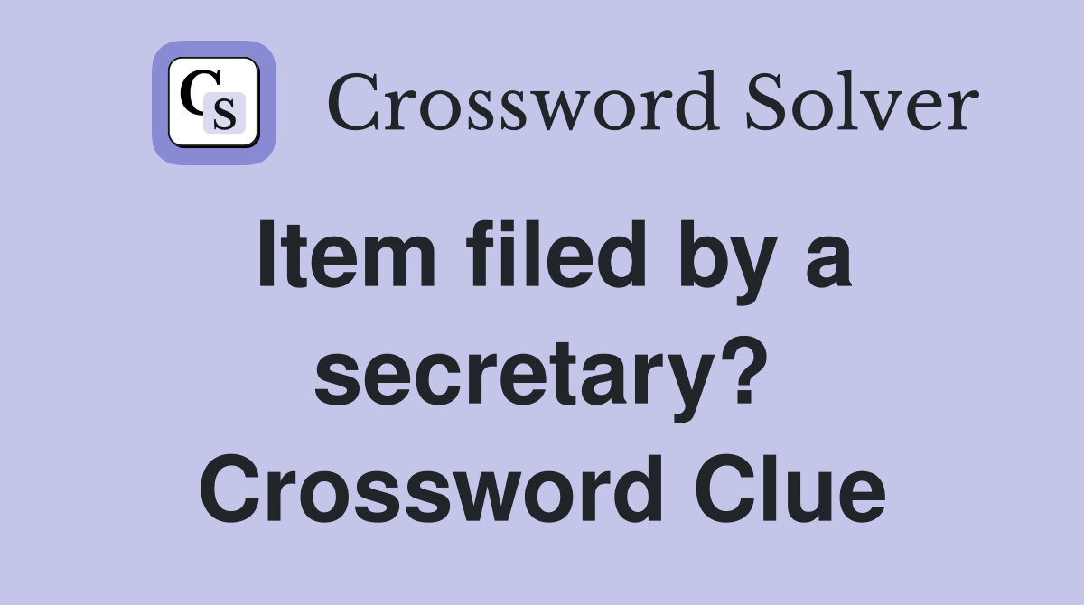 Item filed by a secretary? Crossword Clue