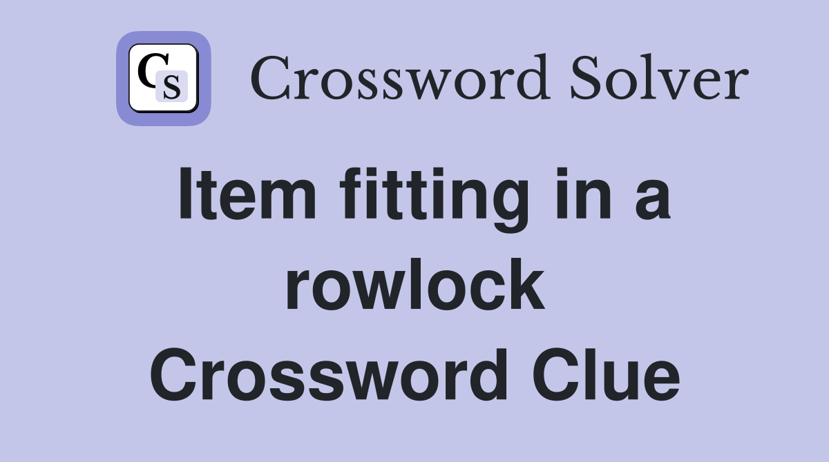 Item fitting in a rowlock Crossword Clue