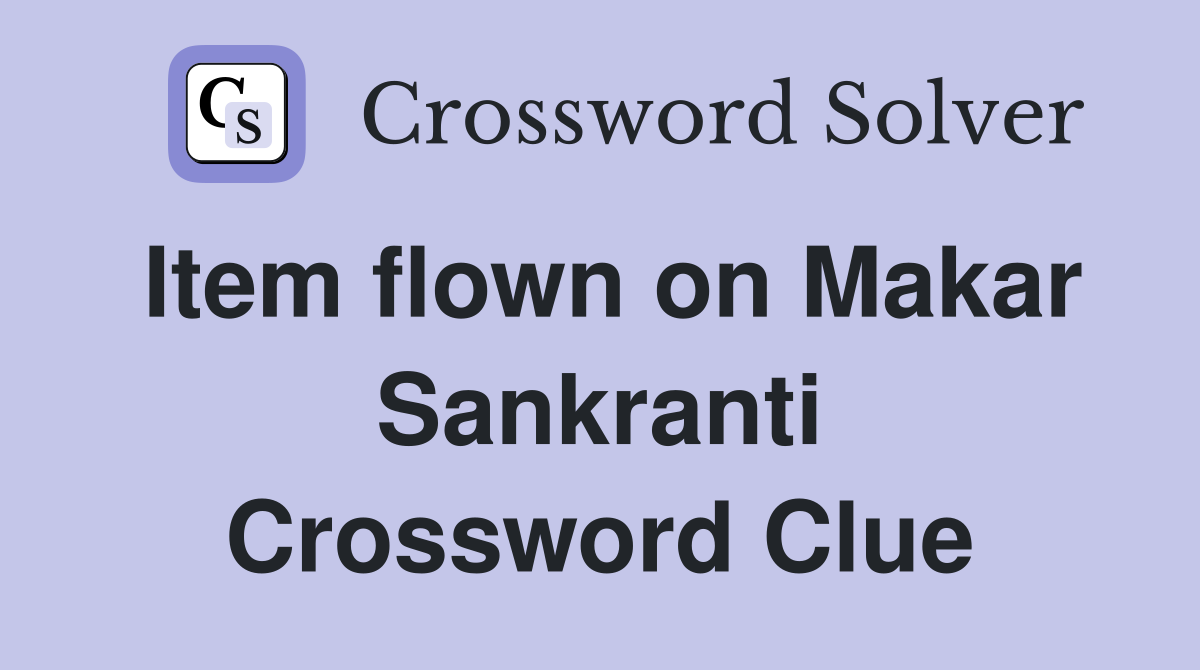 Item flown on Makar Sankranti Crossword Clue