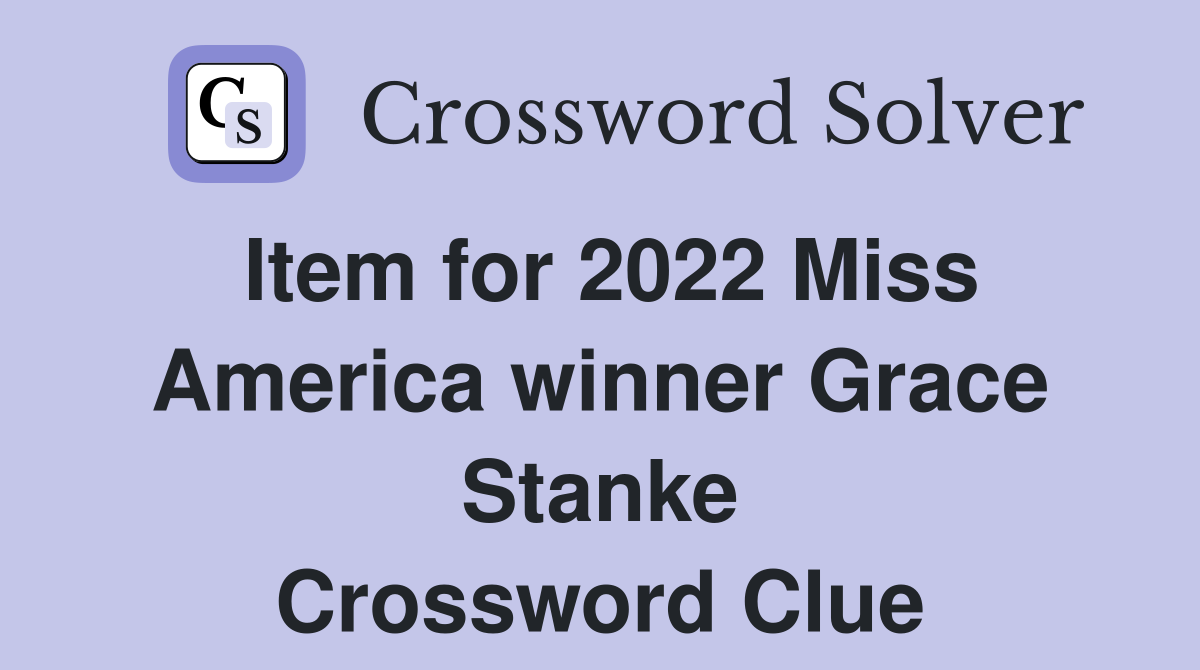 Item for 2022 Miss America winner Grace Stanke Crossword Clue