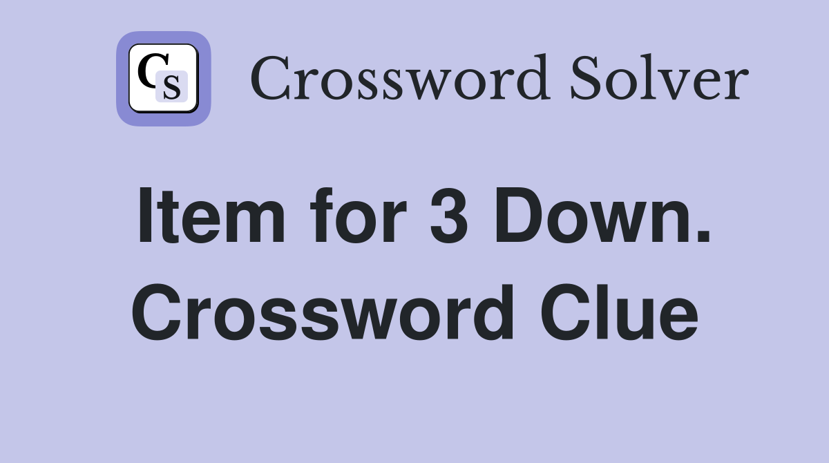 Item for 3 Down. Crossword Clue