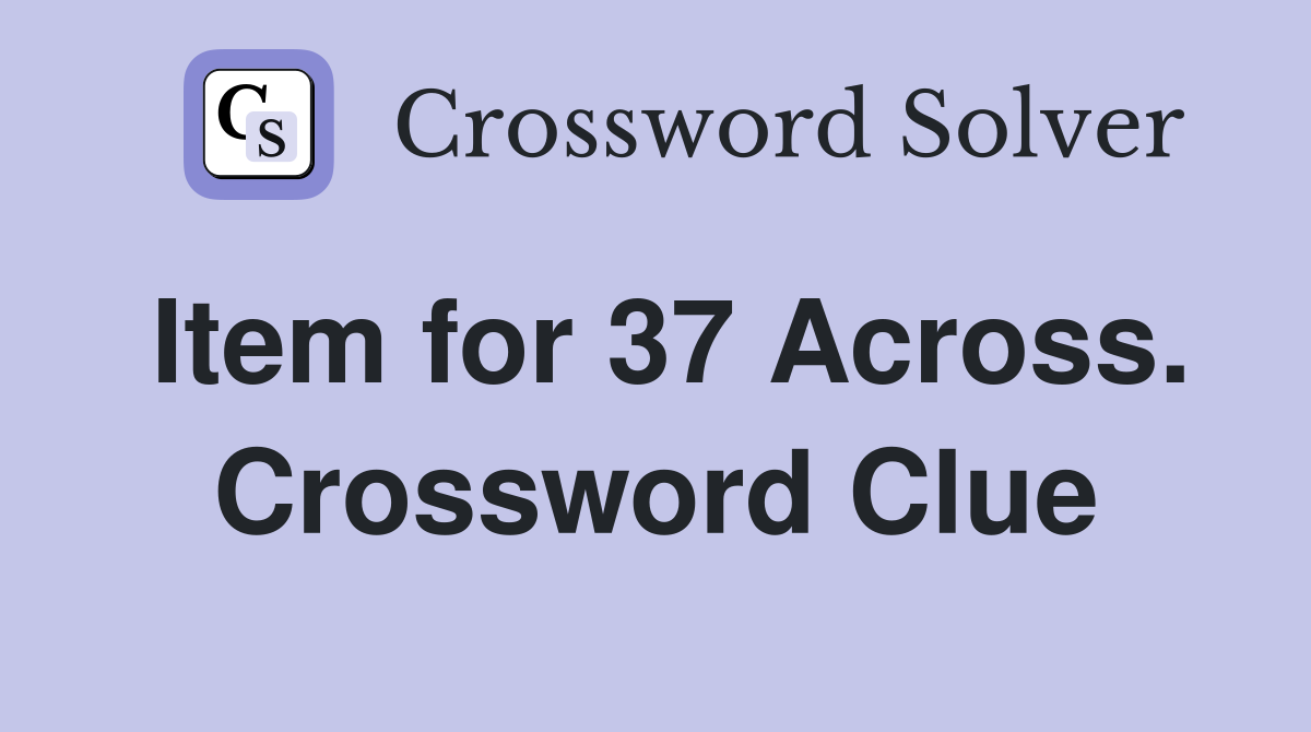 Item for 37 Across. Crossword Clue
