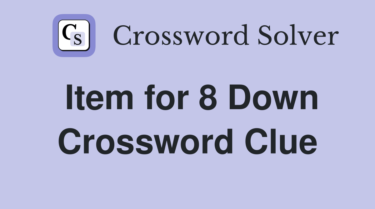 Item for 8 Down Crossword Clue