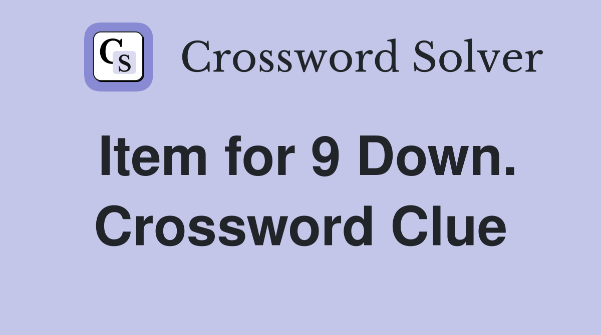 Item for 9 Down. Crossword Clue