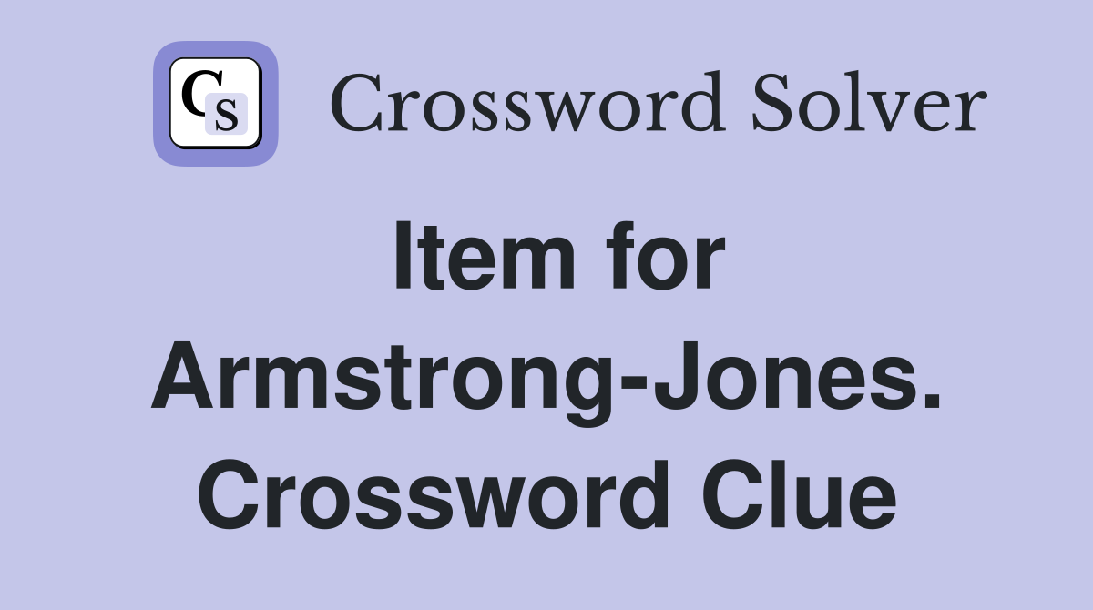 Item for Armstrong-Jones. Crossword Clue
