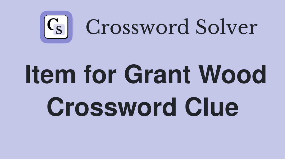Item for Grant Wood Crossword Clue
