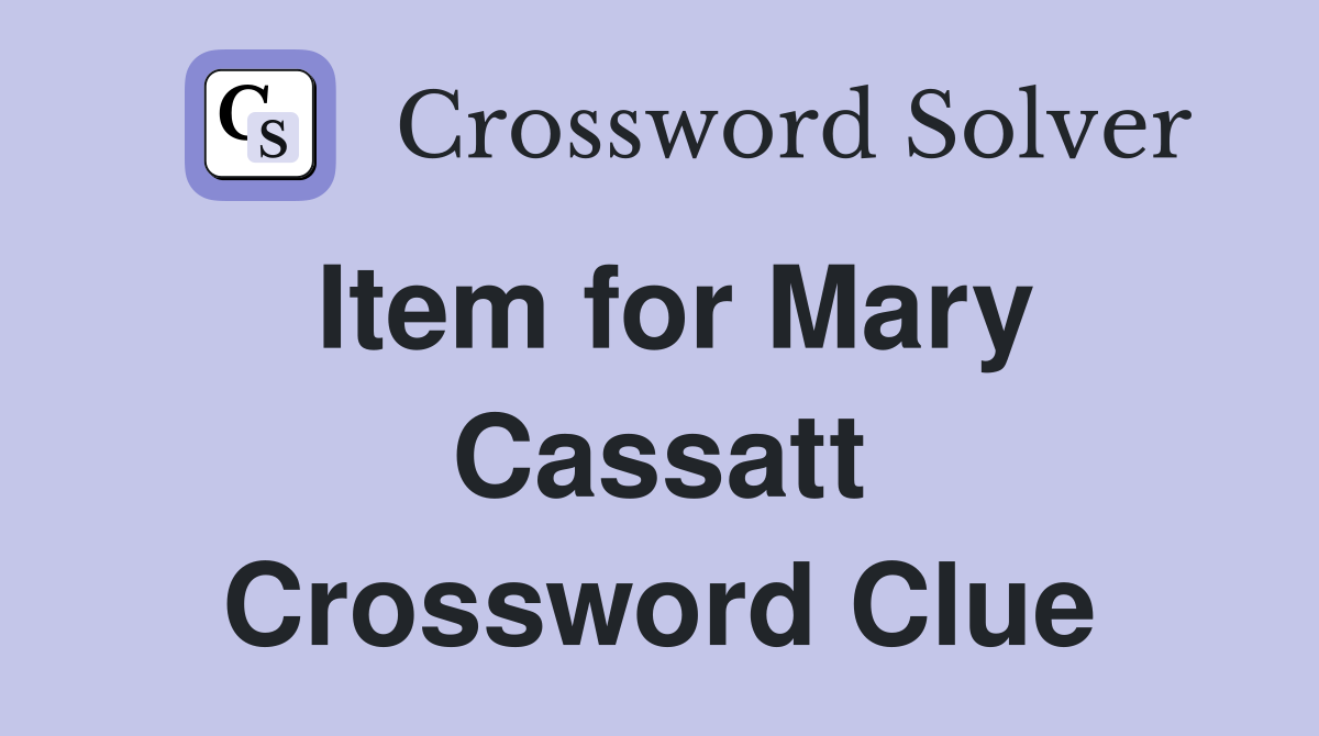 Item for Mary Cassatt Crossword Clue