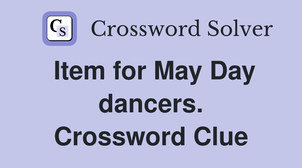 Item for May Day dancers. Crossword Clue