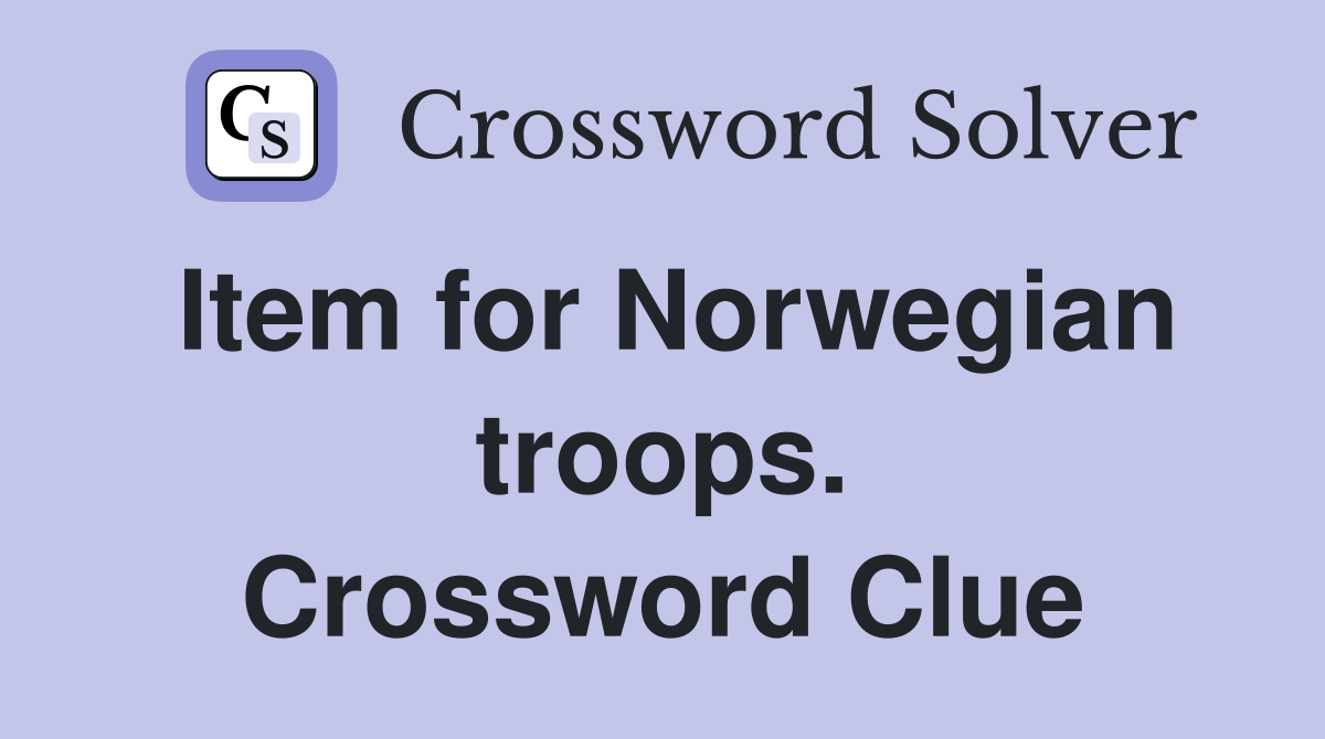 Item for Norwegian troops. Crossword Clue