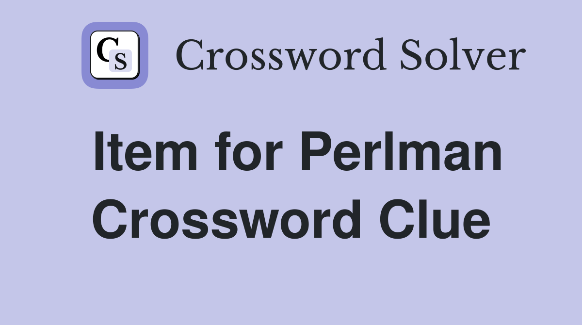 Item for Perlman Crossword Clue
