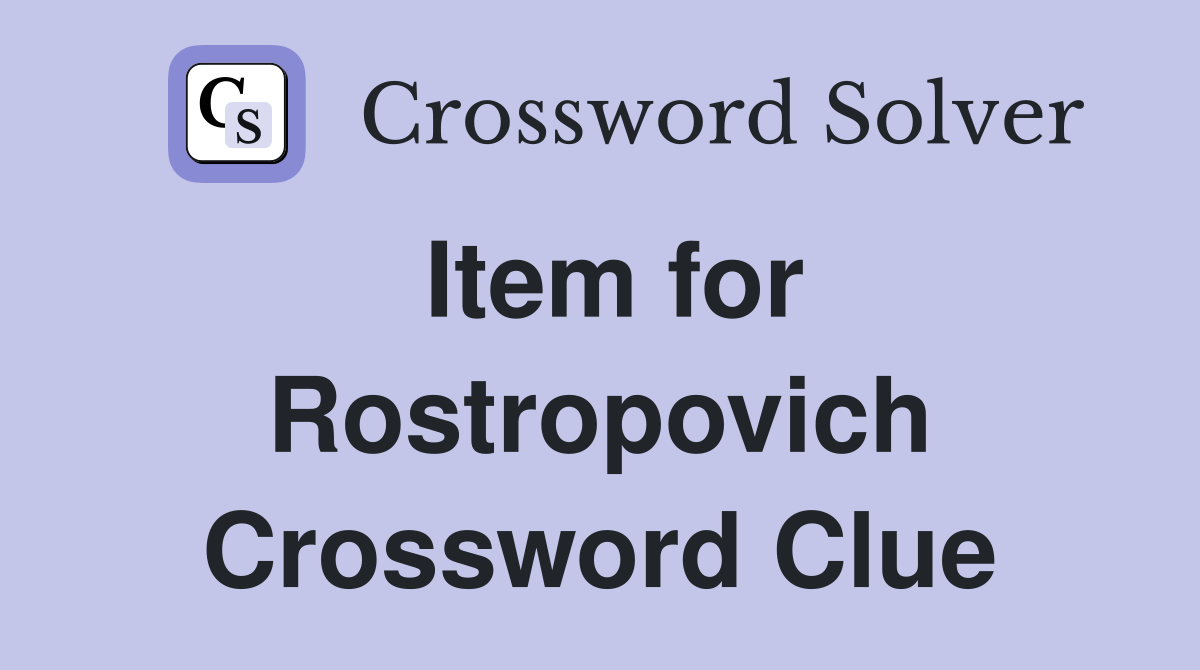 Item for Rostropovich Crossword Clue