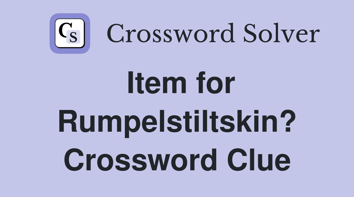 Item for Rumpelstiltskin? Crossword Clue