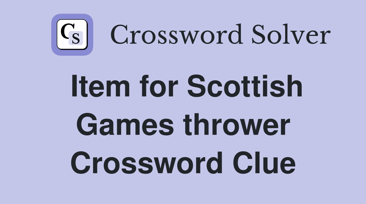 Item for Scottish Games thrower Crossword Clue