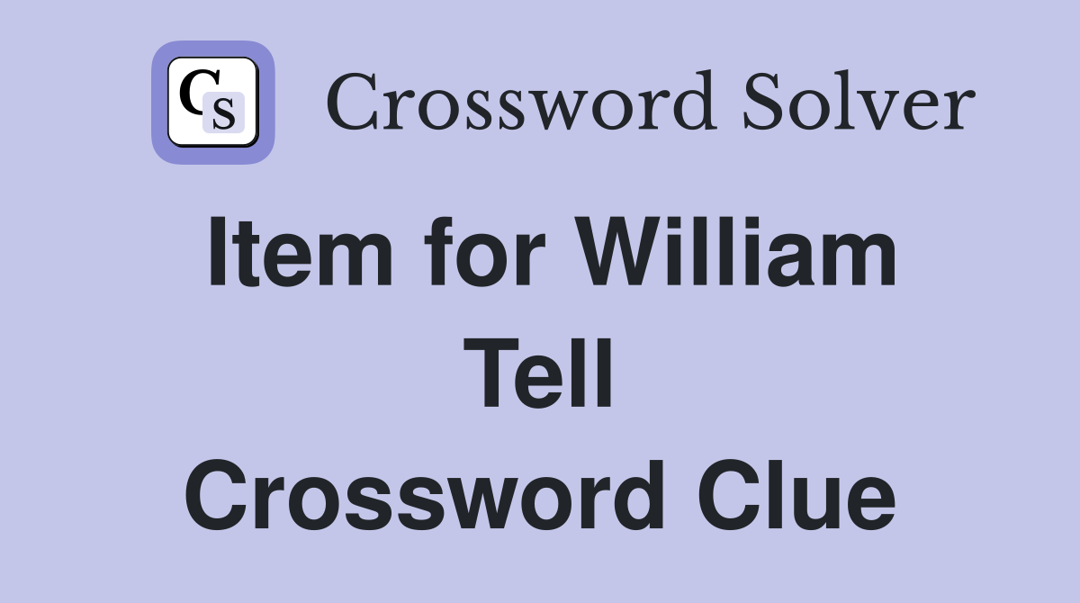Item for William Tell Crossword Clue