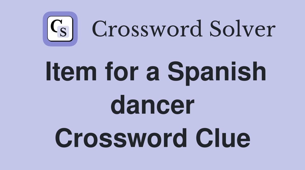 Item for a Spanish dancer Crossword Clue