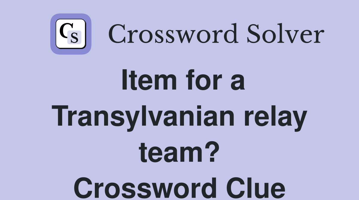 Item for a Transylvanian relay team? Crossword Clue