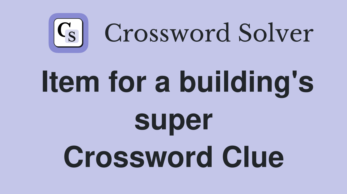 Item for a building's super Crossword Clue