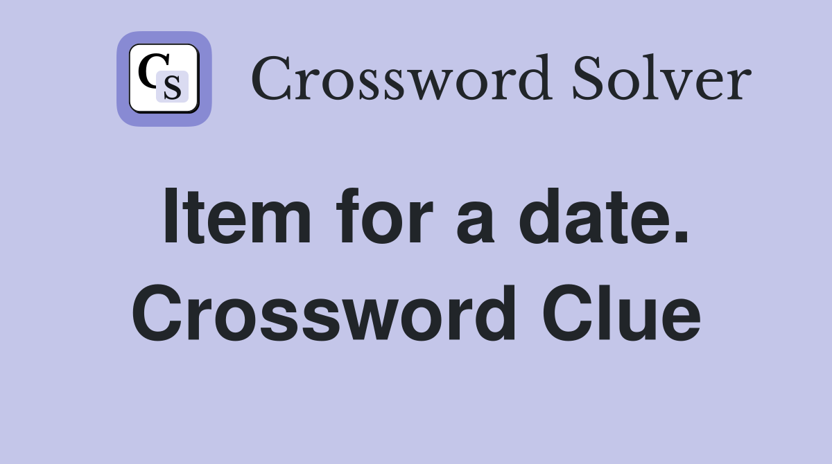 Item for a date. Crossword Clue