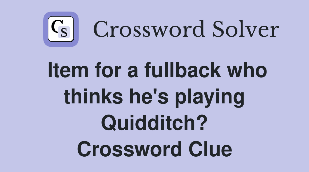 Item for a fullback who thinks he's playing Quidditch? Crossword Clue
