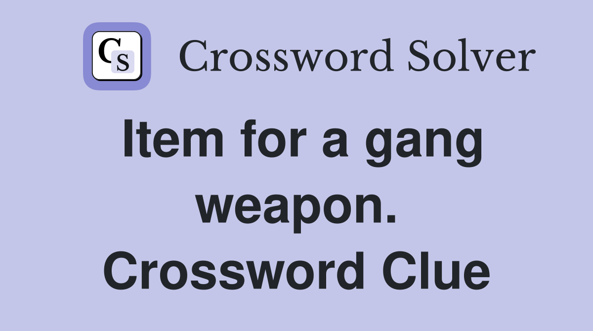 Item for a gang weapon. Crossword Clue