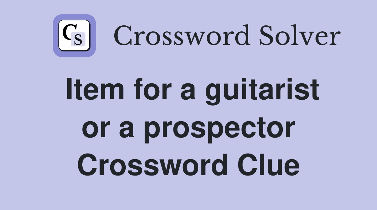 Item for a guitarist or a prospector Crossword Clue